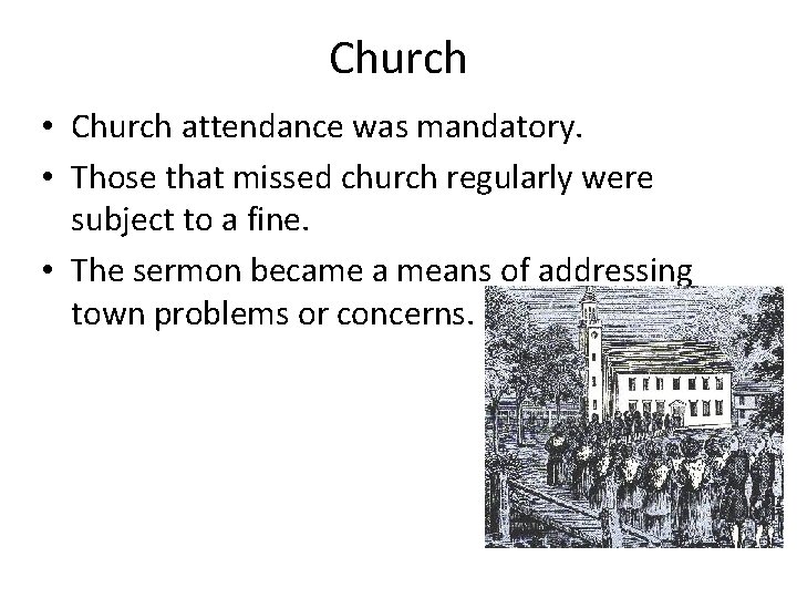 Church • Church attendance was mandatory. • Those that missed church regularly were subject