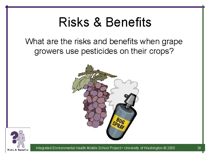 Risks & Benefits What are the risks and benefits when grape growers use pesticides