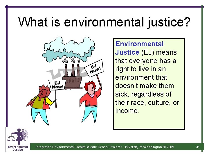 What is environmental justice? Environmental Justice (EJ) means that everyone has a right to