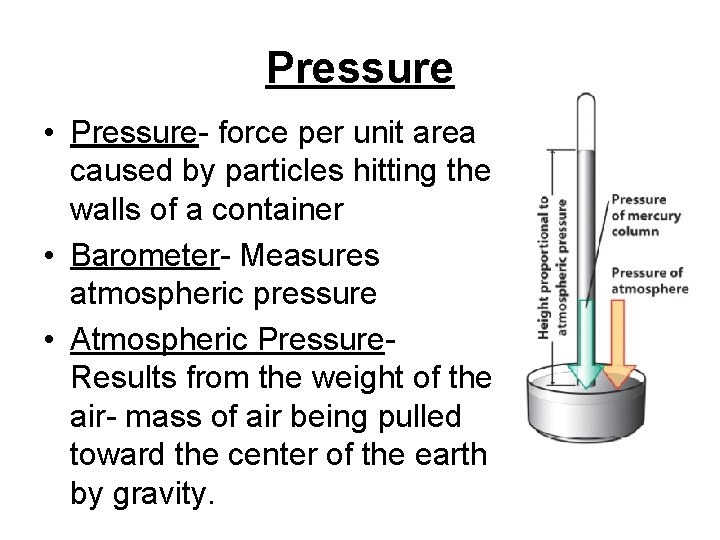 Pressure • Pressure- force per unit area caused by particles hitting the walls of