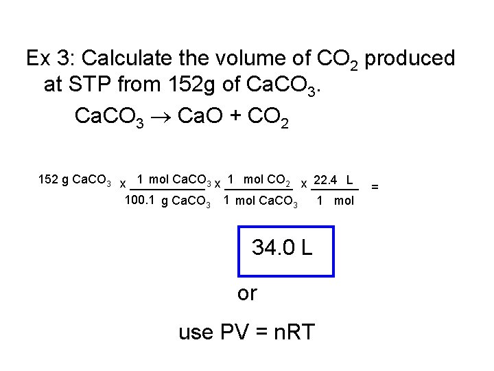 Ex 3: Calculate the volume of CO 2 produced at STP from 152 g