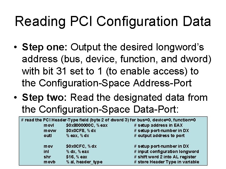 Reading PCI Configuration Data • Step one: Output the desired longword’s address (bus, device,
