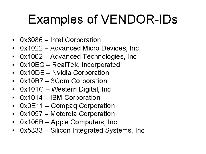 Examples of VENDOR-IDs • • • 0 x 8086 – Intel Corporation 0 x