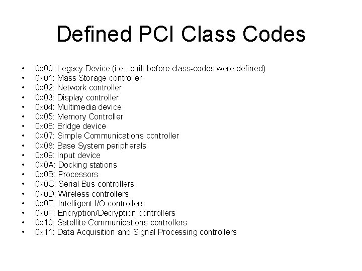 Defined PCI Class Codes • • • • • 0 x 00: Legacy Device