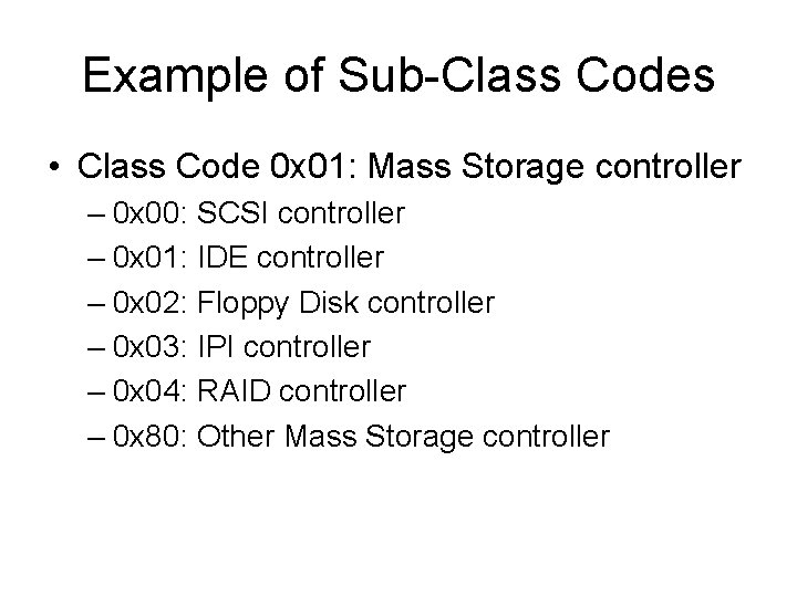 Example of Sub-Class Codes • Class Code 0 x 01: Mass Storage controller –