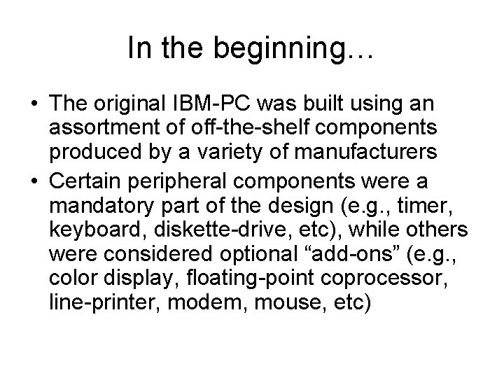 In the beginning… • The original IBM-PC was built using an assortment of off-the-shelf
