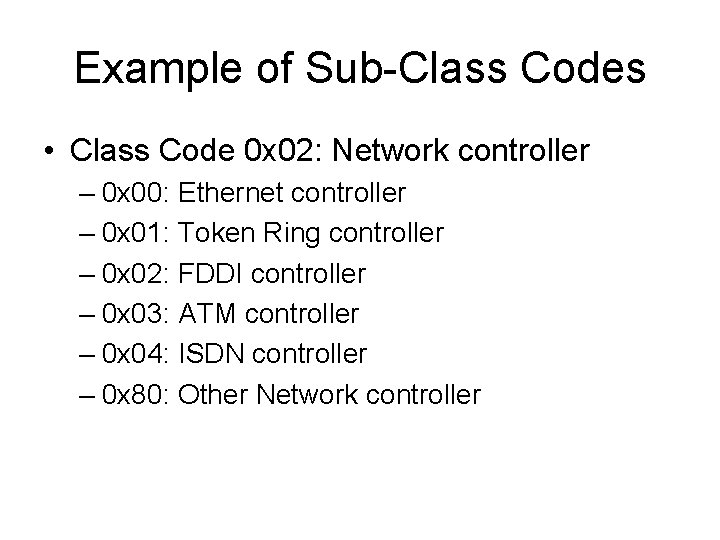 Example of Sub-Class Codes • Class Code 0 x 02: Network controller – 0