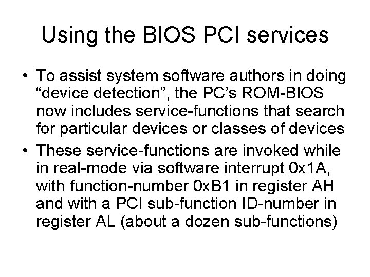 Using the BIOS PCI services • To assist system software authors in doing “device