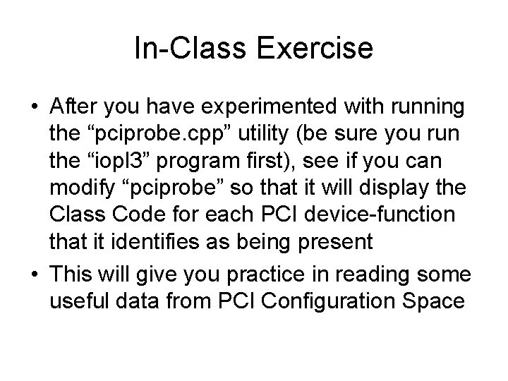 In-Class Exercise • After you have experimented with running the “pciprobe. cpp” utility (be