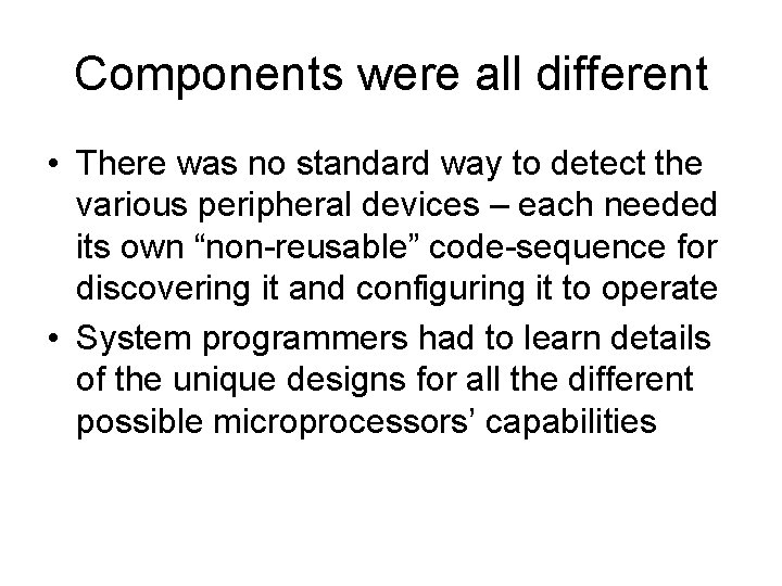 Components were all different • There was no standard way to detect the various