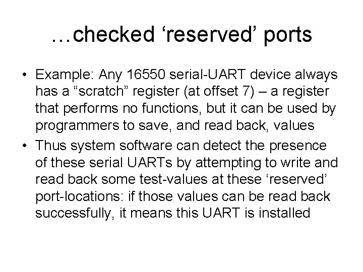 …checked ‘reserved’ ports • Example: Any 16550 serial-UART device always has a “scratch” register
