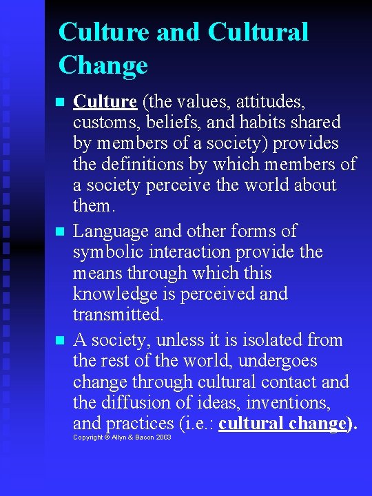 Culture and Cultural Change Culture (the values, attitudes, customs, beliefs, and habits shared by