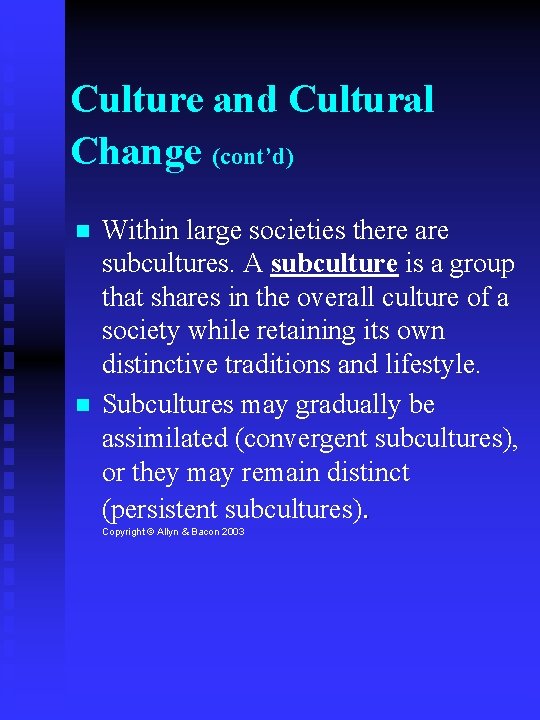 Culture and Cultural Change (cont’d) Within large societies there are subcultures. A subculture is