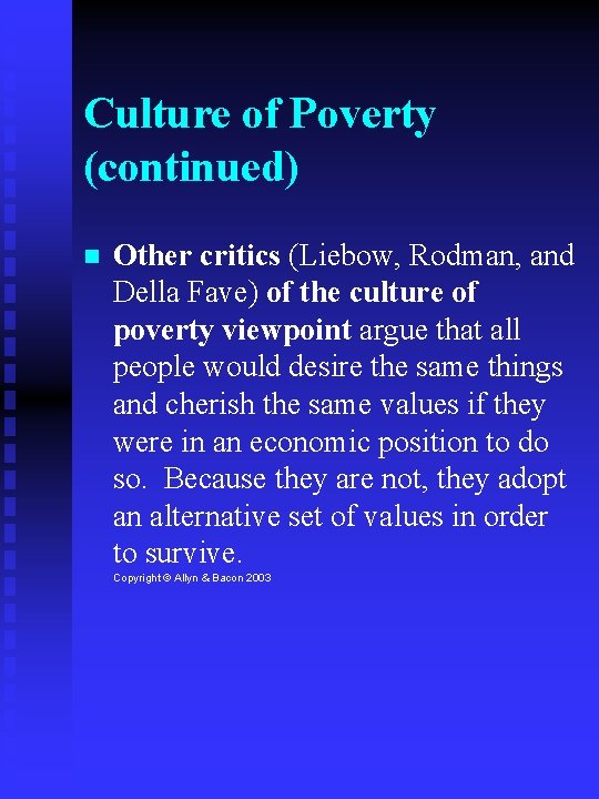 Culture of Poverty (continued) Other critics (Liebow, Rodman, and Della Fave) of the culture