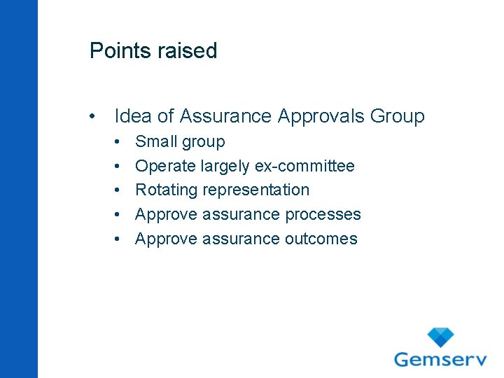 Points raised • Idea of Assurance Approvals Group • • • Small group Operate