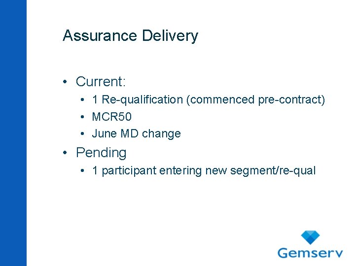 Assurance Delivery • Current: • 1 Re-qualification (commenced pre-contract) • MCR 50 • June