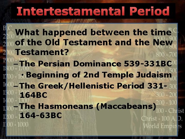 Intertestamental Period What happened between the time of the Old Testament and the New