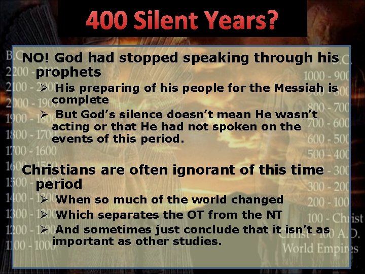 400 Silent Years? NO! God had stopped speaking through his prophets Ø His preparing