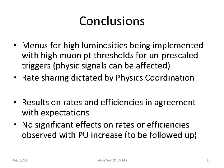 Conclusions • Menus for high luminosities being implemented with high muon pt thresholds for