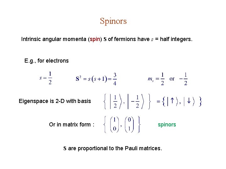 Spinors Intrinsic angular momenta (spin) S of fermions have s = half integers. E.