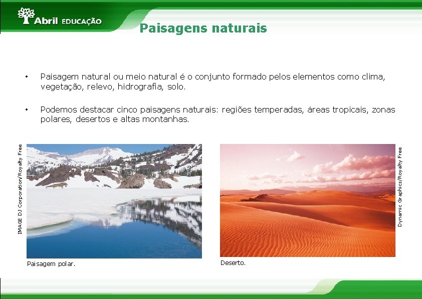 Paisagens naturais Paisagem natural ou meio natural é o conjunto formado pelos elementos como