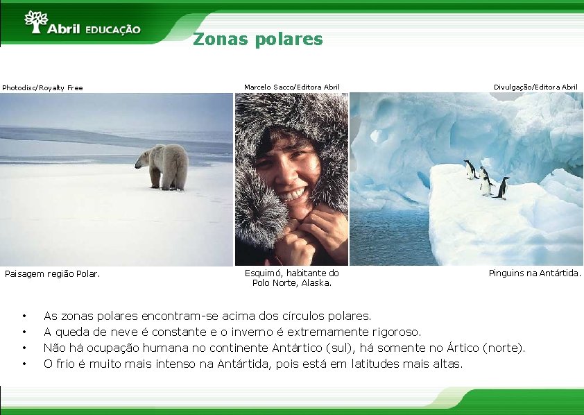 Zonas polares Photodisc/Royalty Free Paisagem região Polar. • • Marcelo Sacco/Editora Abril Divulgação/Editora Abril