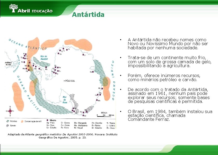 Antártida Adaptado de Atlante geográfico metódico De Agostini 2005 -2006. Novara: Instituto Geográfico De