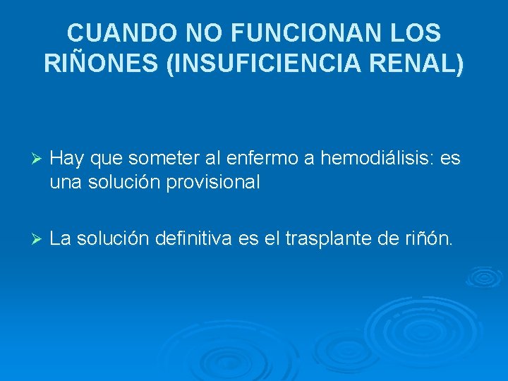 CUANDO NO FUNCIONAN LOS RIÑONES (INSUFICIENCIA RENAL) Ø Hay que someter al enfermo a