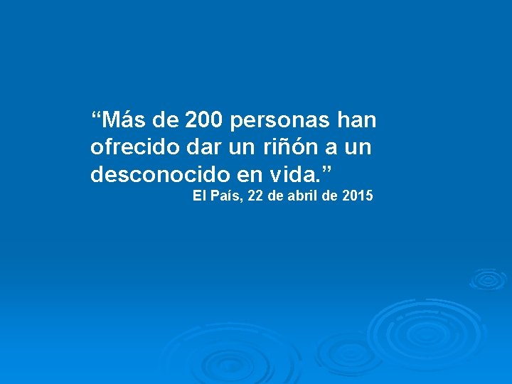 “Más de 200 personas han ofrecido dar un riñón a un desconocido en vida.