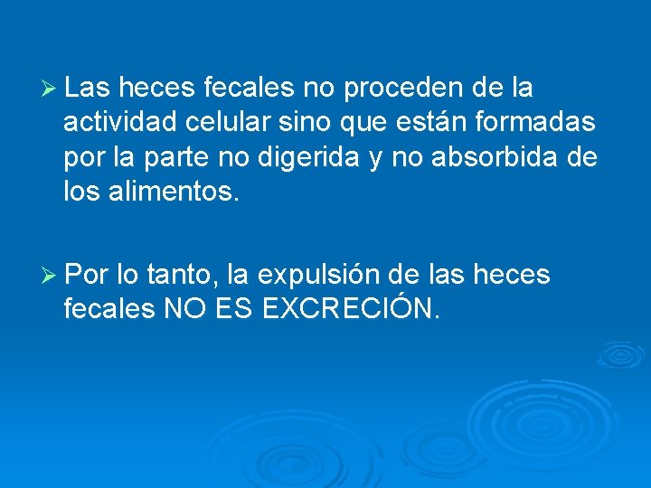 Ø Las heces fecales no proceden de la actividad celular sino que están formadas