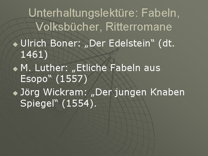 Unterhaltungslektüre: Fabeln, Volksbücher, Ritterromane Ulrich Boner: „Der Edelstein“ (dt. 1461) u M. Luther: „Etliche