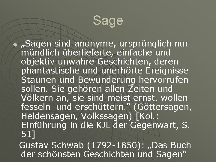 Sage u „Sagen sind anonyme, ursprünglich nur mündlich überlieferte, einfache und objektiv unwahre Geschichten,