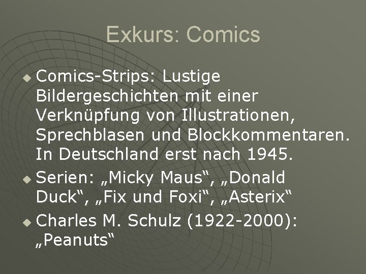Exkurs: Comics-Strips: Lustige Bildergeschichten mit einer Verknüpfung von Illustrationen, Sprechblasen und Blockkommentaren. In Deutschland