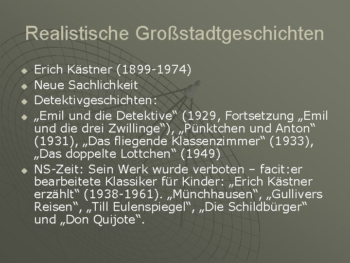 Realistische Großstadtgeschichten u u u Erich Kästner (1899 -1974) Neue Sachlichkeit Detektivgeschichten: „Emil und