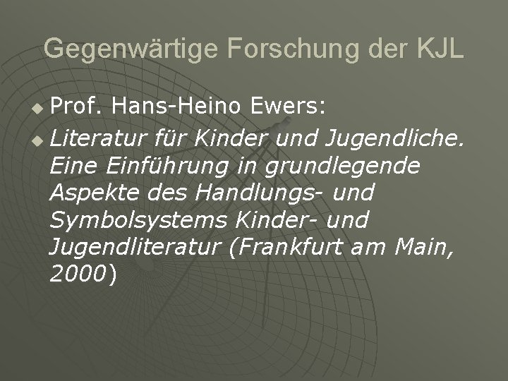 Gegenwärtige Forschung der KJL Prof. Hans-Heino Ewers: u Literatur für Kinder und Jugendliche. Eine