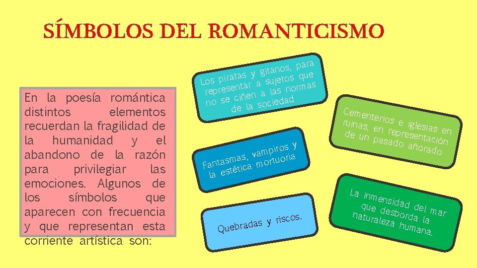 SÍMBOLOS DEL ROMANTICISMO En la poesía romántica distintos elementos recuerdan la fragilidad de la