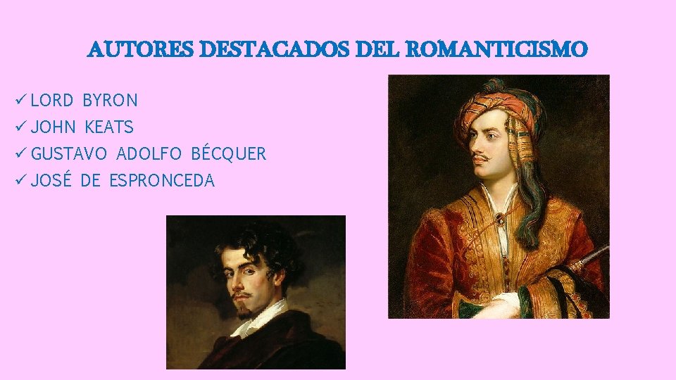 AUTORES DESTACADOS DEL ROMANTICISMO ü LORD BYRON ü JOHN KEATS ü GUSTAVO ADOLFO BÉCQUER