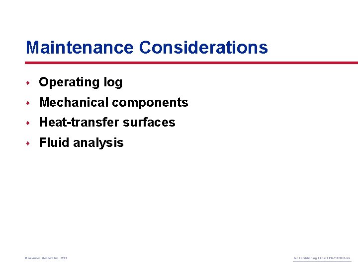 Maintenance Considerations s Operating log s Mechanical components s Heat-transfer surfaces s Fluid analysis