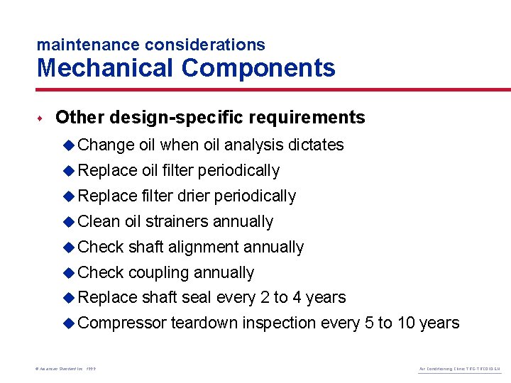 maintenance considerations Mechanical Components s Other design-specific requirements u Change oil when oil analysis