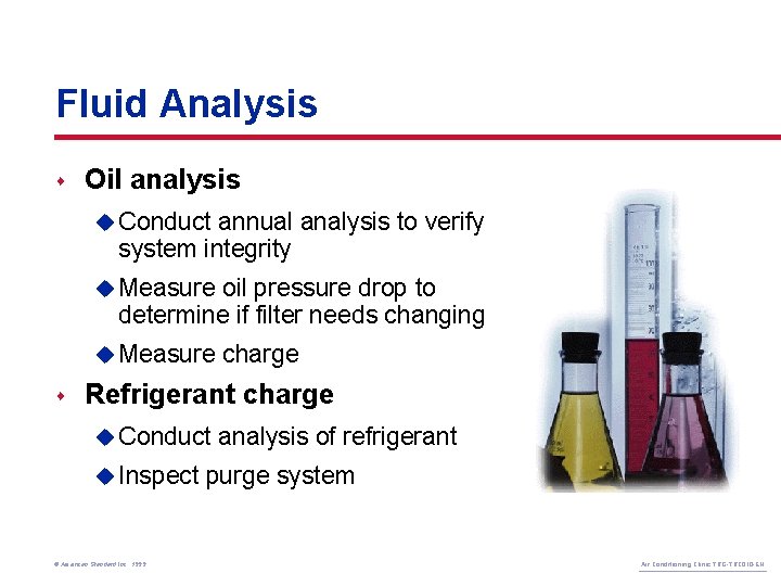 Fluid Analysis s Oil analysis u Conduct annual analysis to verify system integrity u