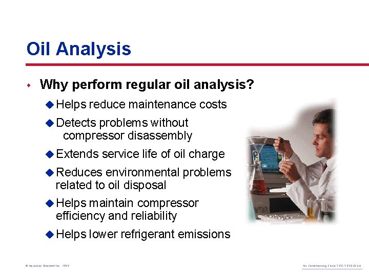 Oil Analysis s Why perform regular oil analysis? u Helps reduce maintenance costs u