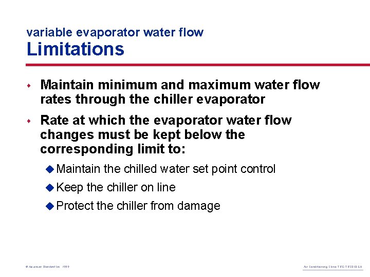variable evaporator water flow Limitations s Maintain minimum and maximum water flow rates through