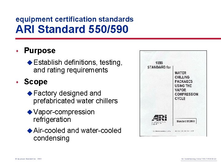 equipment certification standards ARI Standard 550/590 s Purpose u Establish definitions, testing, and rating