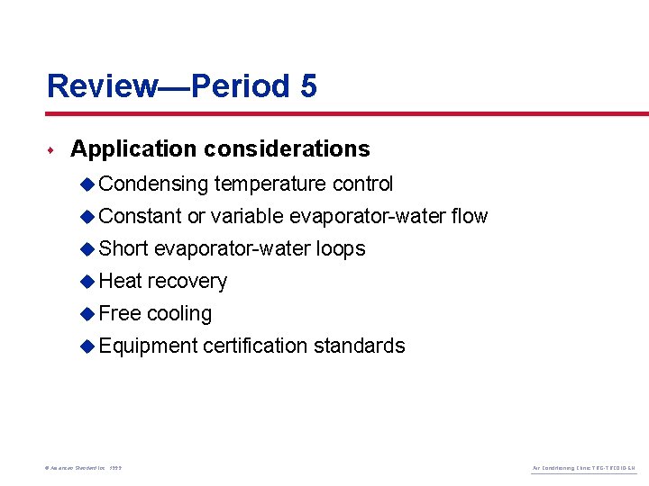 Review—Period 5 s Application considerations u Condensing u Constant u Short temperature control or