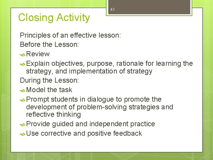 Closing Activity 43 Principles of an effective lesson: Before the Lesson: Review Explain objectives,