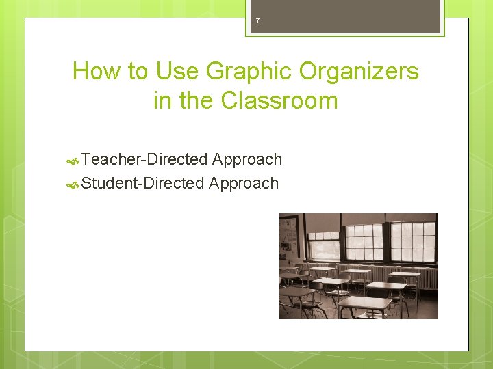 7 How to Use Graphic Organizers in the Classroom Teacher-Directed Approach Student-Directed Approach 