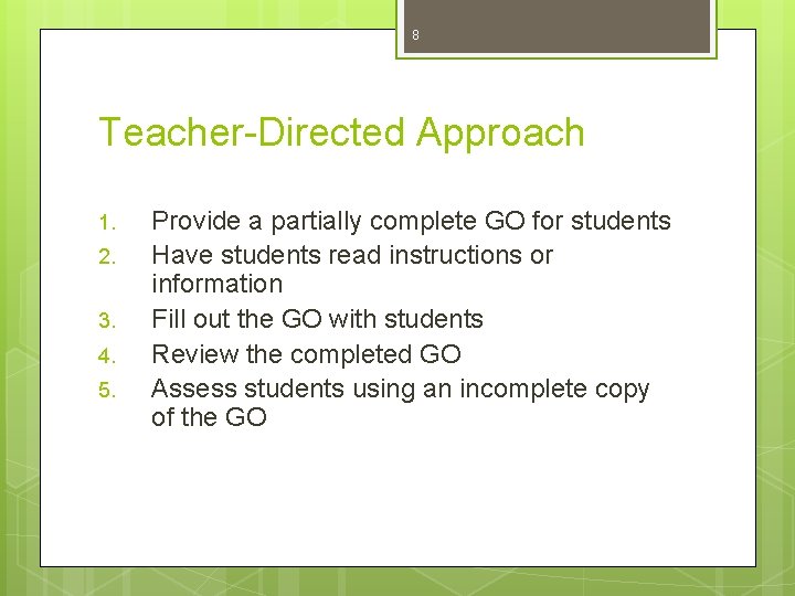 8 Teacher-Directed Approach 1. 2. 3. 4. 5. Provide a partially complete GO for