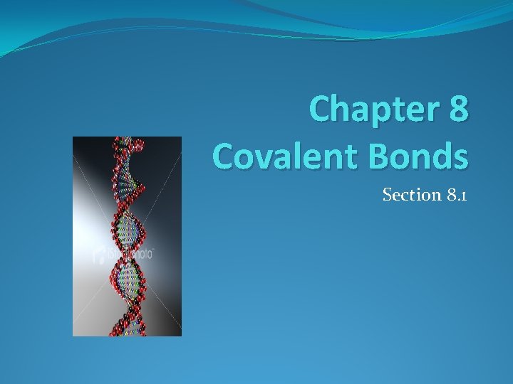 Chapter 8 Covalent Bonds Section 8. 1 