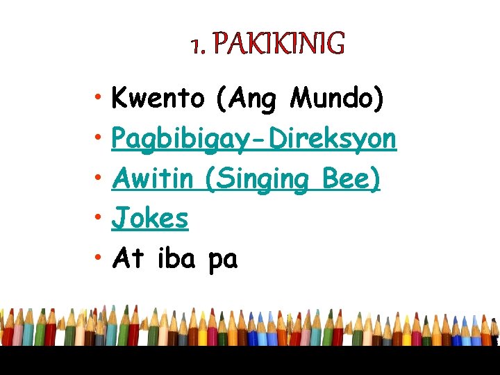 1. PAKIKINIG • Kwento (Ang Mundo) • Pagbibigay-Direksyon • Awitin (Singing Bee) • Jokes