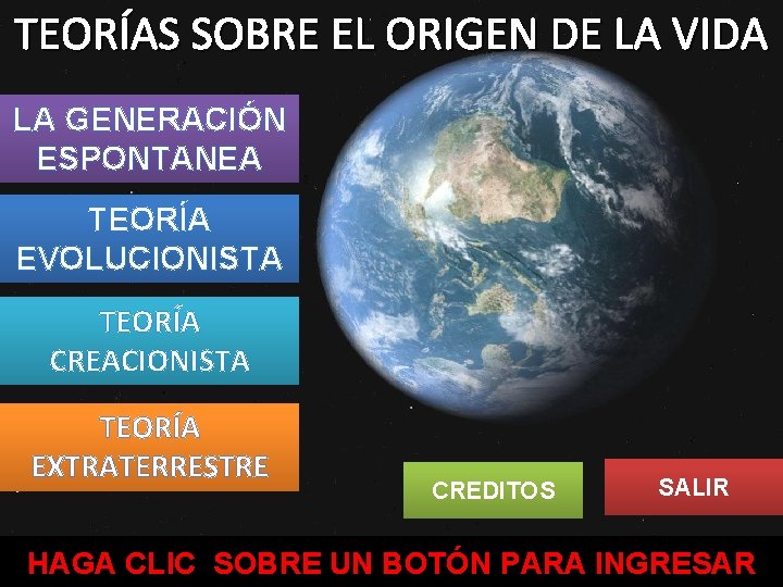 TEORÍAS SOBRE EL ORIGEN DE LA VIDA LA GENERACIÓN ESPONTANEA TEORÍA EVOLUCIONISTA TEORÍA CREACIONISTA